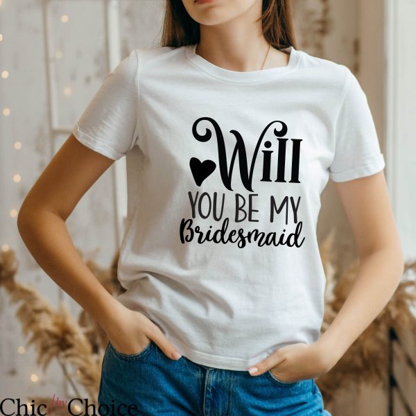 Funny Bachelorette Party T Shirt Will You Be My Bridesmaid
