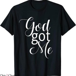 God Got Me T-Shirt