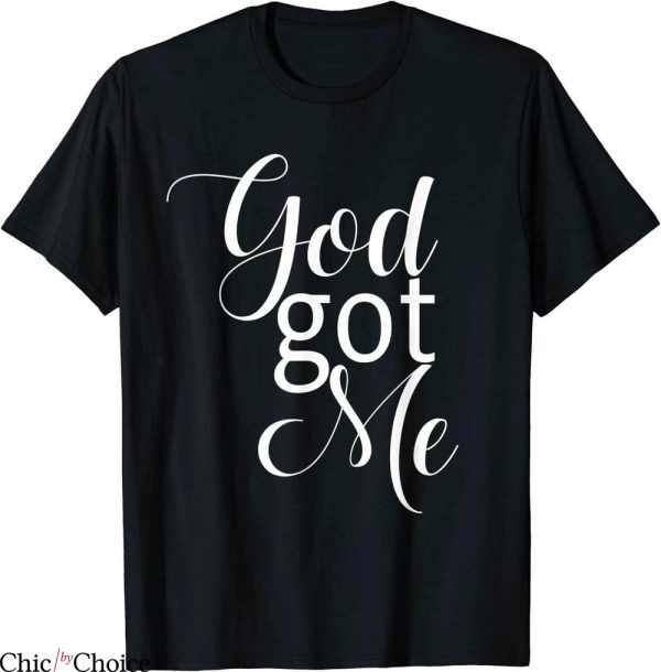 God Got Me T-Shirt