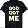 God Got Me T-Shirt Christian Faith Religion Trendy Quote Tee