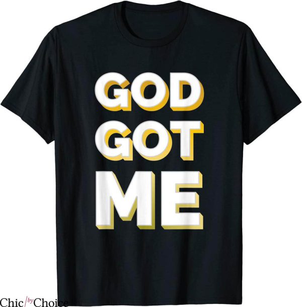 God Got Me T-Shirt Christian Faith Religion Trendy Quote Tee