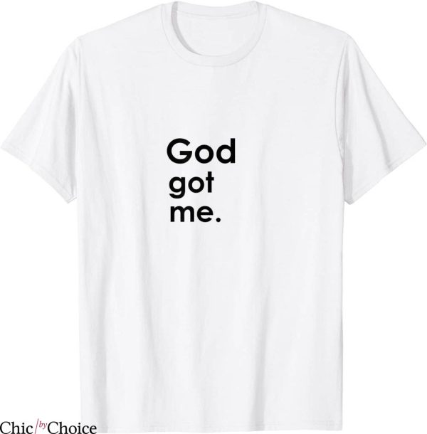 God Got Me T-Shirt Christian Quote Scripture Religion Tee