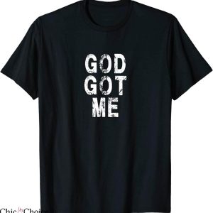 God Got Me T-Shirt Christian Religion Jesus Love Tee