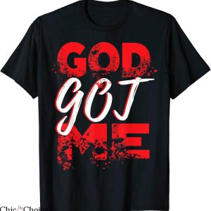 God Got Me T-Shirt Christian Religion Trendy Quote Tee