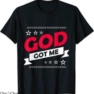 God Got Me T-Shirt Christians Religion Trendy Quote Tee