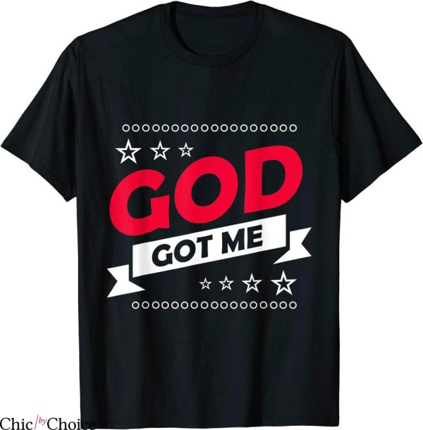 God Got Me T-Shirt Christians Religion Trendy Quote Tee