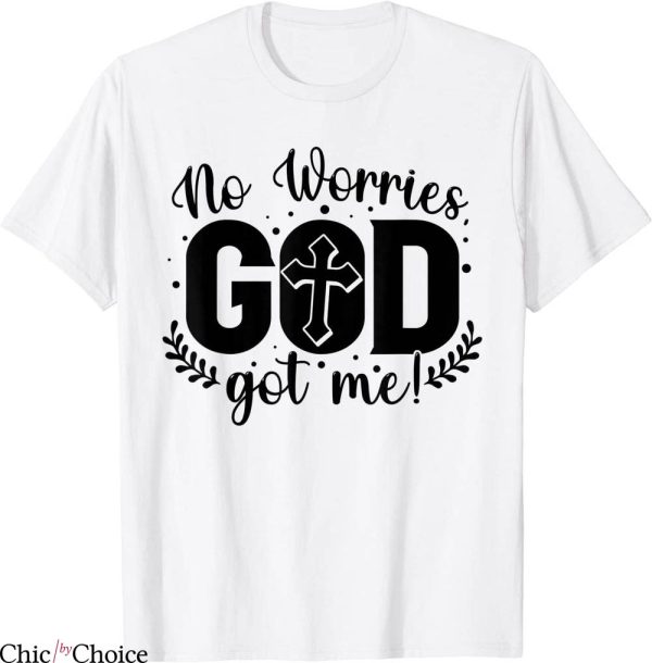 God Got Me T-Shirt No Worries African American Christian