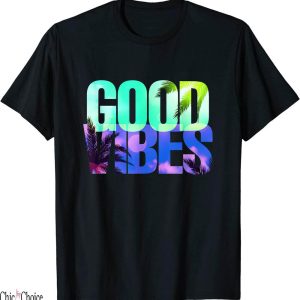 Good Vibes Only T-Shirt Positive Vibes Only