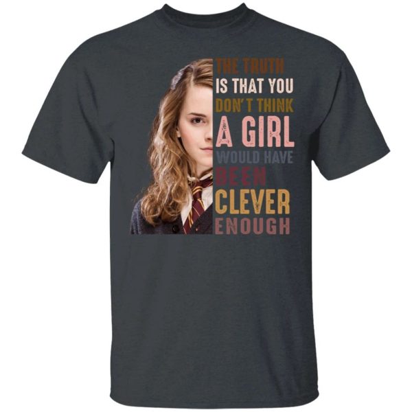 Harry Potter Hermione Tee Shirt You Don’t Think A Girl Would Have Been Clever  All Day Tee