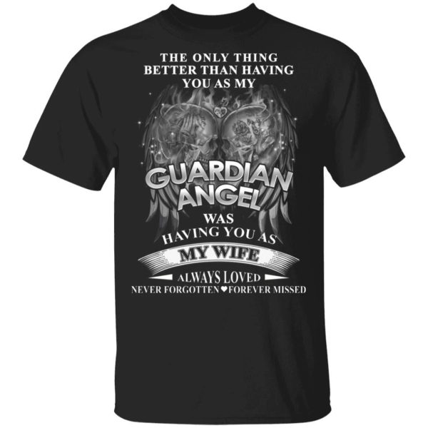 Having You As My Guardian Angel And Wife T-shirt  All Day Tee