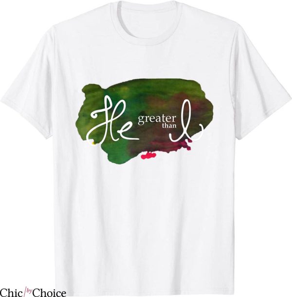 He I T-Shirt He Greater Than I Inspirational Christian God