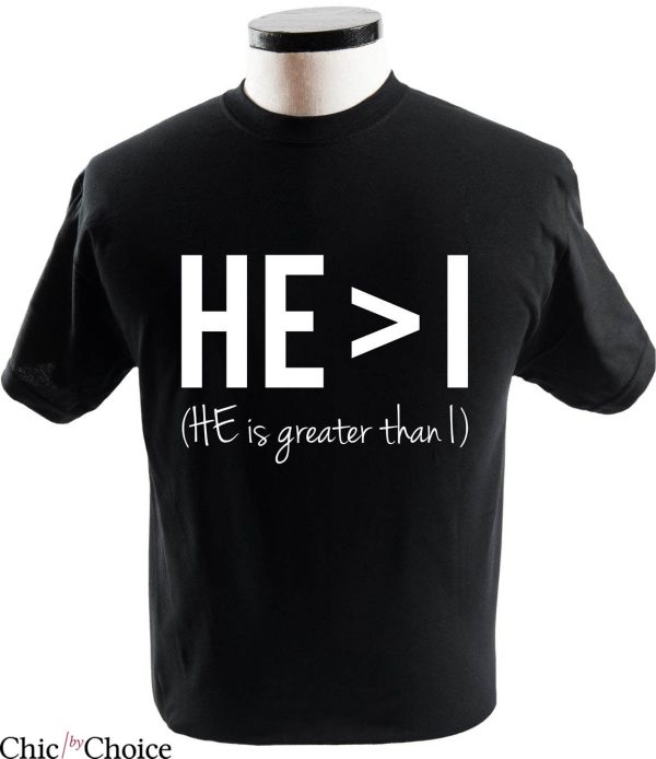 He I T-Shirt He Is Greater Than I Christian Classic Quote