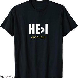 He I T-Shirt He Is Greater Than I John 3 30 Bible Verse