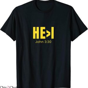 He I T-Shirt He Is Greater Than I John 3 30 Christian