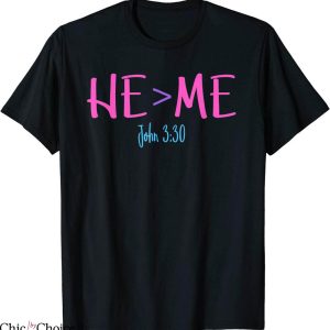 He I T-Shirt He Is Greater Than Me I John 3 30 Verse Christian