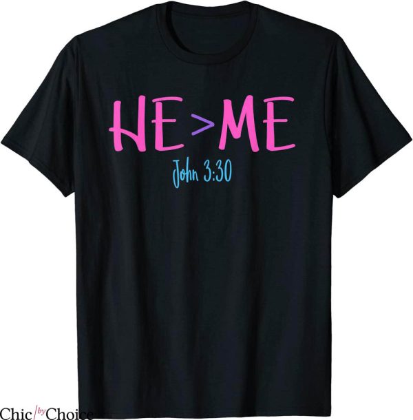 He I T-Shirt He Is Greater Than Me I John 3 30 Verse Christian