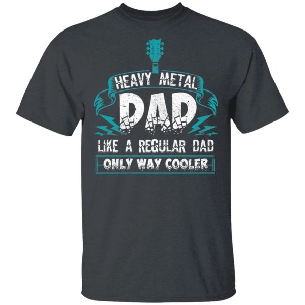 Heavy Metal Dad T-shirt Father’s Day Gift  All Day Tee