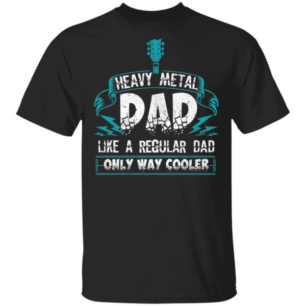 Heavy Metal Dad T-shirt Father’s Day Gift  All Day Tee