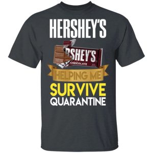 Hersheys Helping Me Survive Quarantine T shirt All Day Tee 4