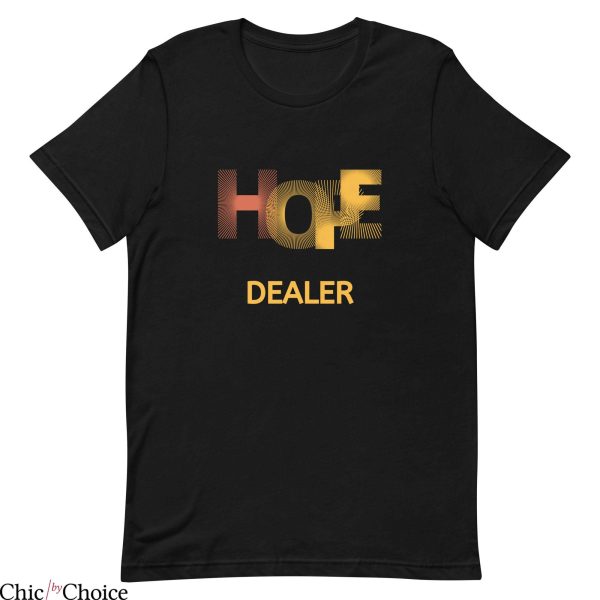 Hope Dealer T Shirt