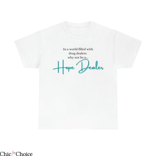 Hope Dealer T Shirt Why Not Be A Hope Dealer T Shirt