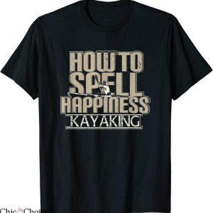 How To Spell T-Shirt Happiness Kayaking Trendy Funny Quote