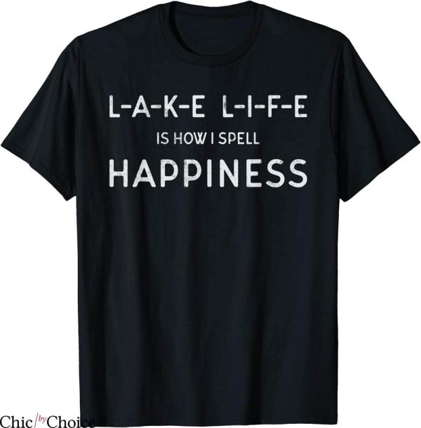 How To Spell T-Shirt Lake Life Is How I Spell Happiness Tee