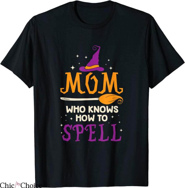 How To Spell T-Shirt Mom Who Knows How To Spell Witch