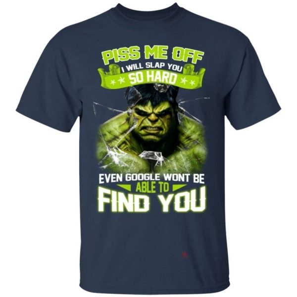 Hulk Piss Me Off I Will Slap You So Hard T-Shirt  All Day Tee