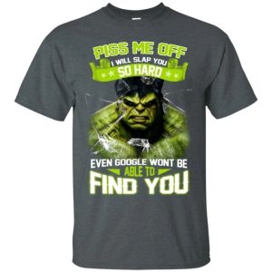 Hulk Piss Me Off I Will Slap You So Hard T Shirt All Day Tee 3