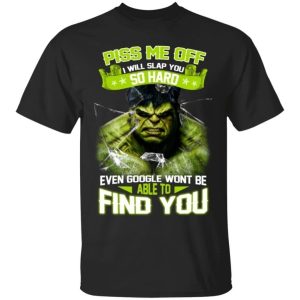Hulk Piss Me Off I Will Slap You So Hard T Shirt All Day Tee 4