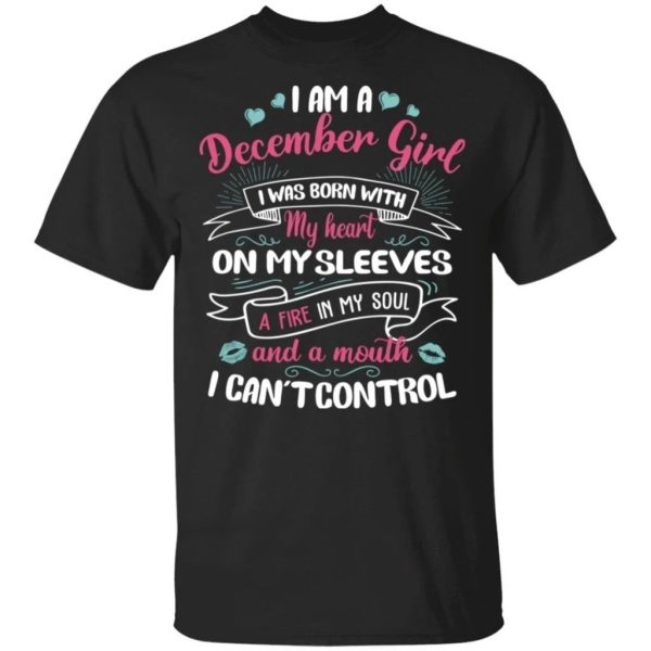 I Am A December Girl Birthday T-shirt With A Mouth Can’t Control  All Day Tee
