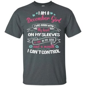 I Am A December Girl Birthday T shirt With A Mouth Cant Control All Day Tee 4