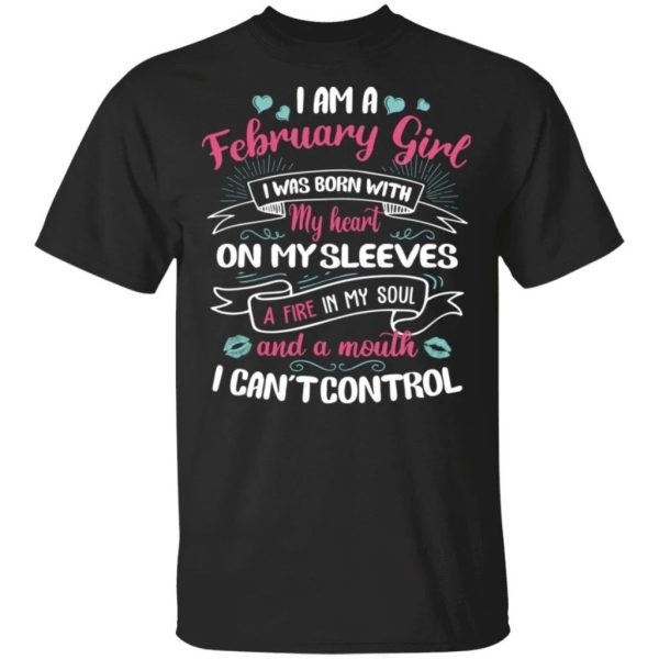 I Am A February Girl Birthday T-shirt With A Mouth Can’t Control  All Day Tee