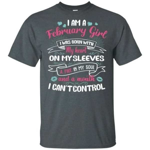 I Am A February Girl Birthday T-shirt With A Mouth Can’t Control  All Day Tee