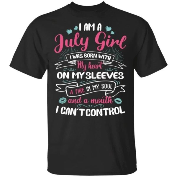 I Am A July Girl Birthday T-shirt With A Mouth Can’t Control  All Day Tee