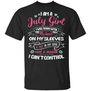 I Am A July Girl Birthday T shirt With A Mouth Cant Control All Day Tee 3