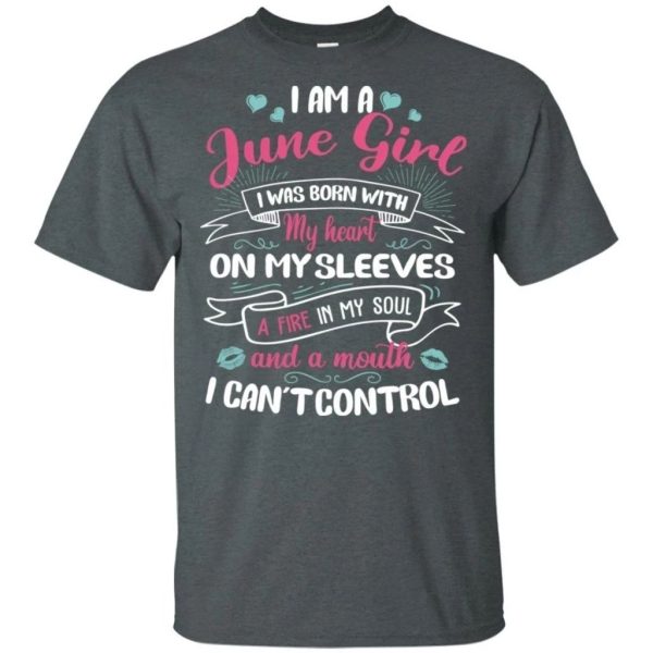 I Am A June Girl Birthday T-shirt With A Mouth Can’t Control  All Day Tee
