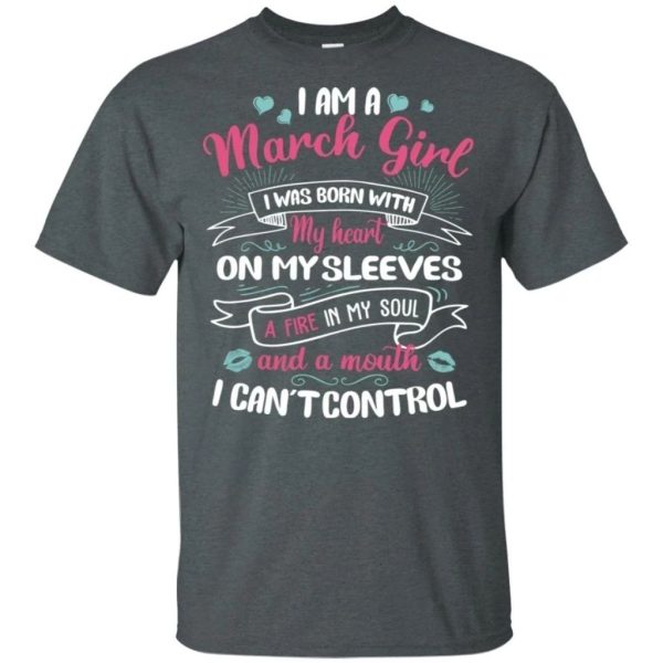 I Am A March Girl Birthday T-shirt With A Mouth Can’t Control  All Day Tee