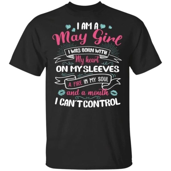 I Am A May Girl Birthday T-shirt With A Mouth Can’t Control  All Day Tee
