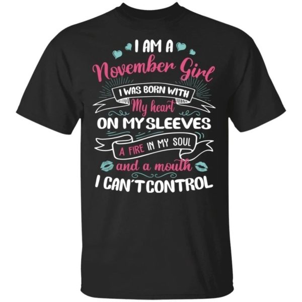 I Am A November Girl Birthday T-shirt With A Mouth Can’t Control  All Day Tee