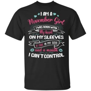 I Am A November Girl Birthday T shirt With A Mouth Cant Control All Day Tee 3