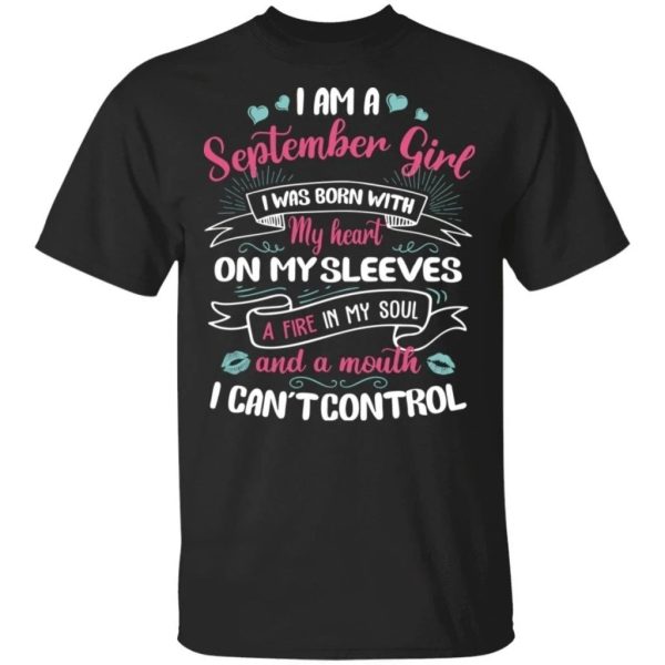 I Am A September Girl Birthday T-shirt With A Mouth Can’t Control  All Day Tee