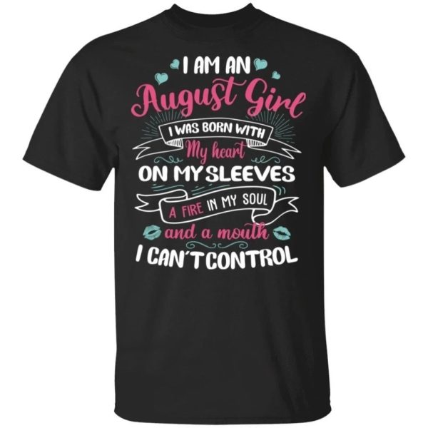 I Am An August Girl Birthday T-shirt With A Mouth Can’t Control  All Day Tee