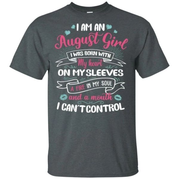 I Am An August Girl Birthday T-shirt With A Mouth Can’t Control  All Day Tee