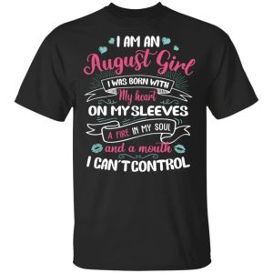 I Am An August Girl Birthday T shirt With A Mouth Cant Control All Day Tee 3