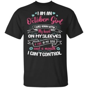 I Am An October Girl Birthday T-shirt With A Mouth Can’t Control  All Day Tee