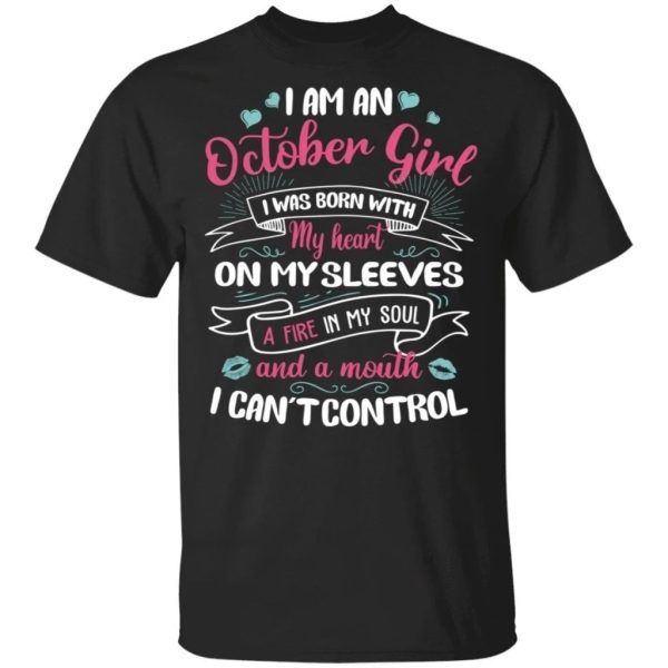 I Am An October Girl Birthday T-shirt With A Mouth Can’t Control  All Day Tee