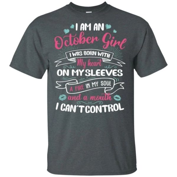 I Am An October Girl Birthday T-shirt With A Mouth Can’t Control  All Day Tee