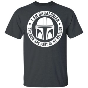 I Am Dadalorian T-shirt Children Are Part Of My Religion Mandalorian Dad Tee All Day Tee 3 I Am Dadalorian T shirt Children Are Part Of My Religion Mandalorian Dad Tee All Day Tee 4